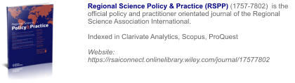Regional Science Policy & Practice (RSPP) (1757-7802)  is the official policy and practitioner orientated journal of the Regional Science Association International.  Indexed in Clarivate Analytics, Scopus, ProQuest   Website: https://rsaiconnect.onlinelibrary.wiley.com/journal/17577802