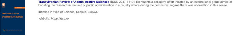 Transylvanian Review of Administrative Sciences (ISSN 2247-8310)  represents a collective effort initiated by an international group aimed at boosting the research in the field of public administration in a country where during the communist regime there was no tradition in this sense.  Indexed in Web of Science, Scopus, EBSCO   Website: https://rtsa.ro